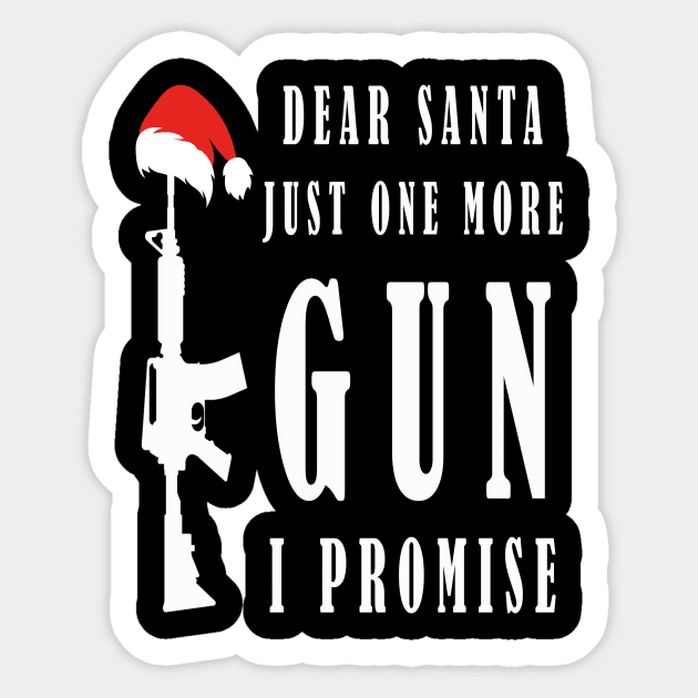 Dear santa just one more gun i promise Sticker by NI78